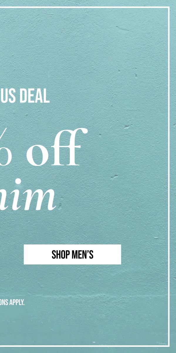 SHOP MEN'S | *EXCLUSIONS APPLY.