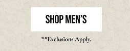 SHOP MEN'S | **Exclusions apply.