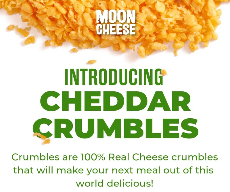 Moon Cheese | Introducing Cheddar Crumbles | Crumbles are 100% Real Cheese crumbles that will make your next meal out of this  world delicious!