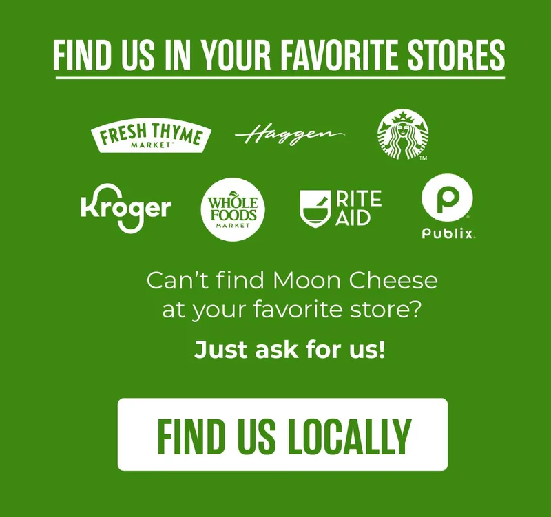 Moon Cheese | Find us in your favorite stores | Total Wine & More, Whole Foods Market, Kroger, Publix, Starbucks | Find us locally