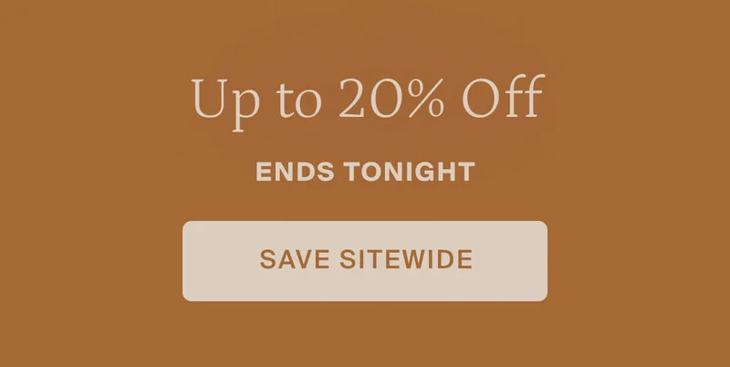 Up to 20% off ends tonight. Save sitewide.