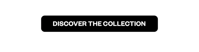 DISCOVER THE COLLECTION