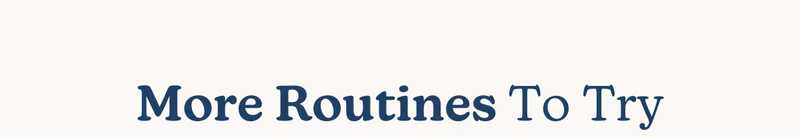 More Routines To Try