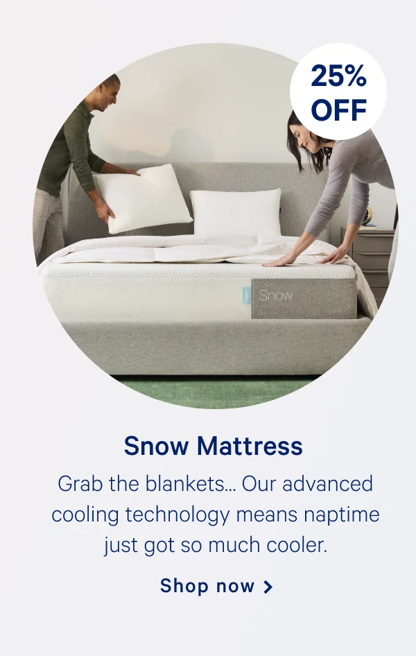 Snow Mattress >> Grab the blankets... Our advanced cooling technology means naptime just got so much cooler. >> Shop now >>