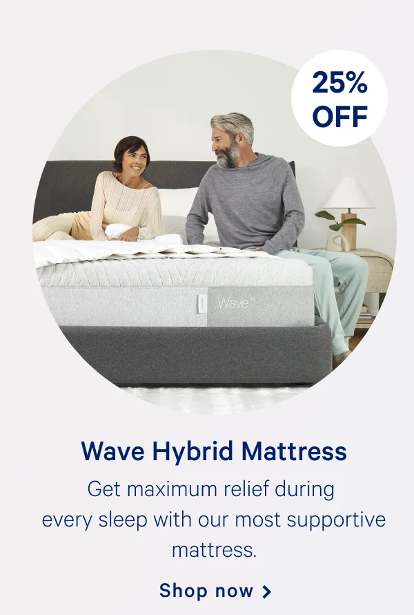 Wave Hybrid Mattress >> Get maximum relief during every sleep with our most supportive mattress. >> Shop now >>