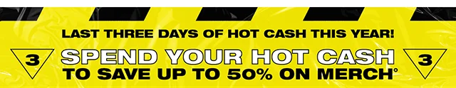 Last Three Days Of Hot Cash This Year! Spend Your Hot Cash To Save Up to 50% On Merch