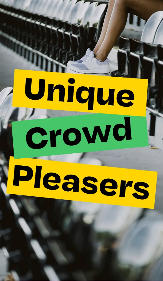 Unique Crowd Pleasers