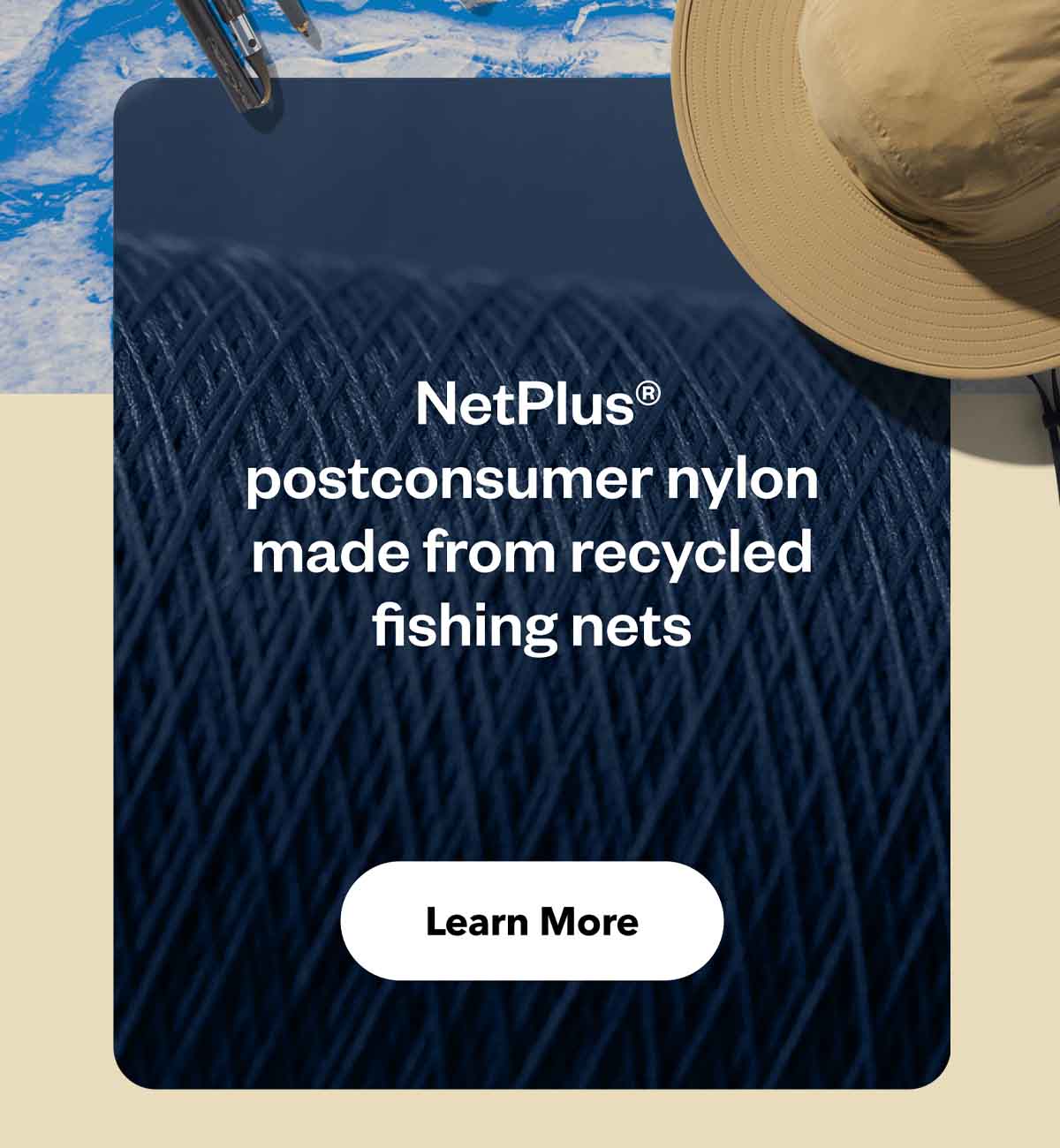 NetPlus postconsumer nylon made from recycled fishing nets.