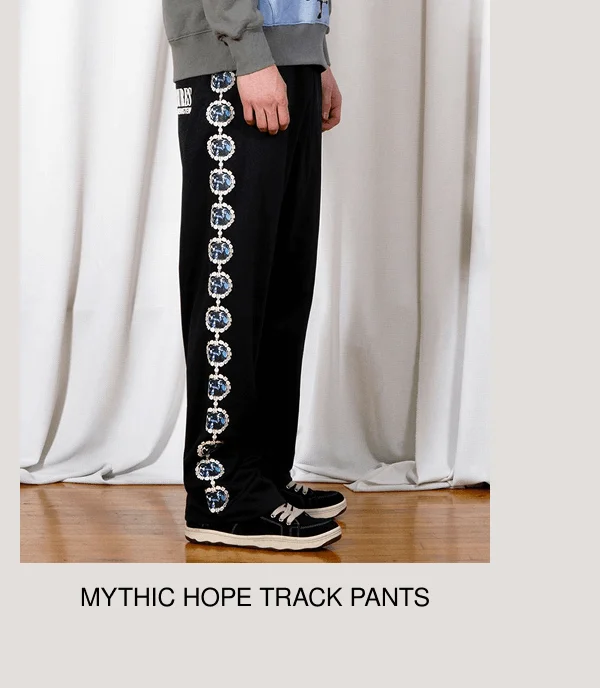 MYTHIC HOPE TRACK PANTS
