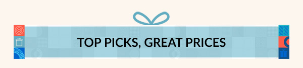 TOP PICKS, GREAT PRICES
