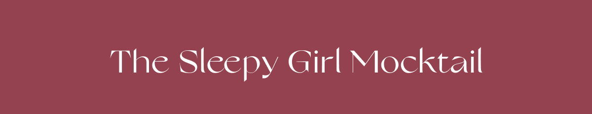 The Sleepy Girl Mocktail