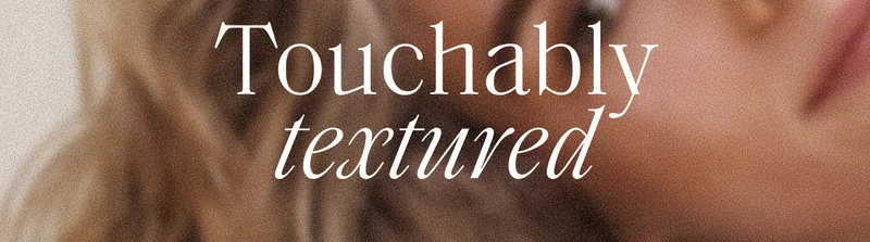 Touchably textured