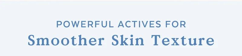 Powerful Actives For Smoother Skin Texture