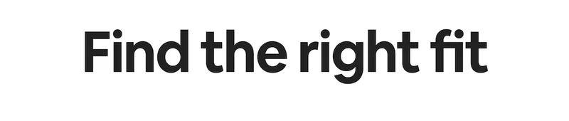 Find the right fit.