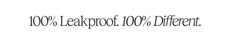 100% Leakproof. 100% Different.