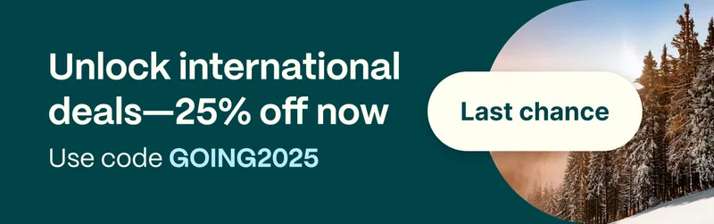 Unlock international deals—25% off now. Use code GOING2025. Last chance.