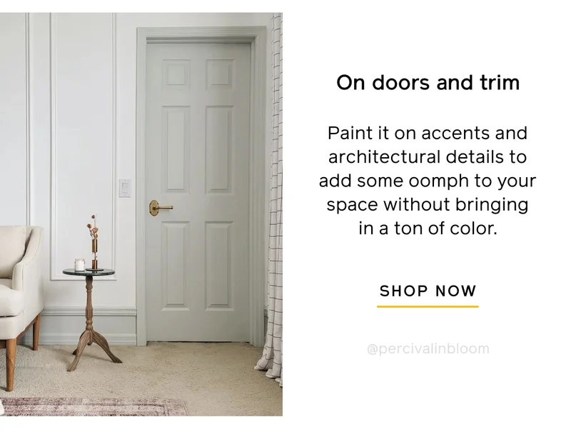On doors and trim. Paint it on accents and architectural details to add some oomph to your space without bringing in a ton of color. SHOP NOW