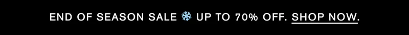 END OF SEASON SALE ❄️ UP TO 70% OFF. SHOP NOW.