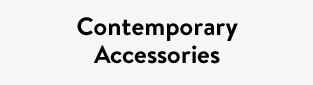 Contemporary Accessories