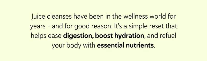 Juice cleanses have been in the wellness world for years – and for good reason. It’s a simple reset that helps ease digestion, boost hydration, and refuel your body with essential nutrients.