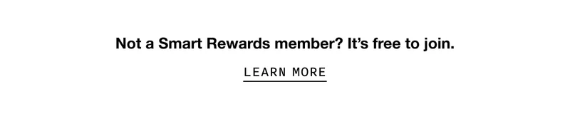 Not a Smart Rewards member? It’s free to join. LEARN MORE
