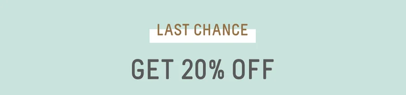 Last Chance Get 20% Off