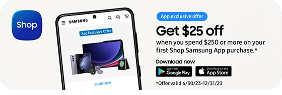 App Get $25 Off when you spend $250 or more on your first Shop Samsung App purhase. Download now