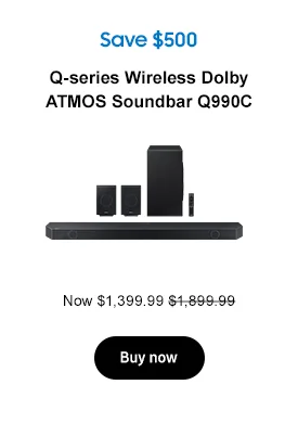Save $500 Q-series Wireless Dolby ATMOS Soundbar Q990C Now $1,399.99 $1,899.99 Buy now