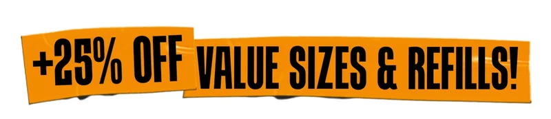 +25% OFF VALUE SIZE & Refills!