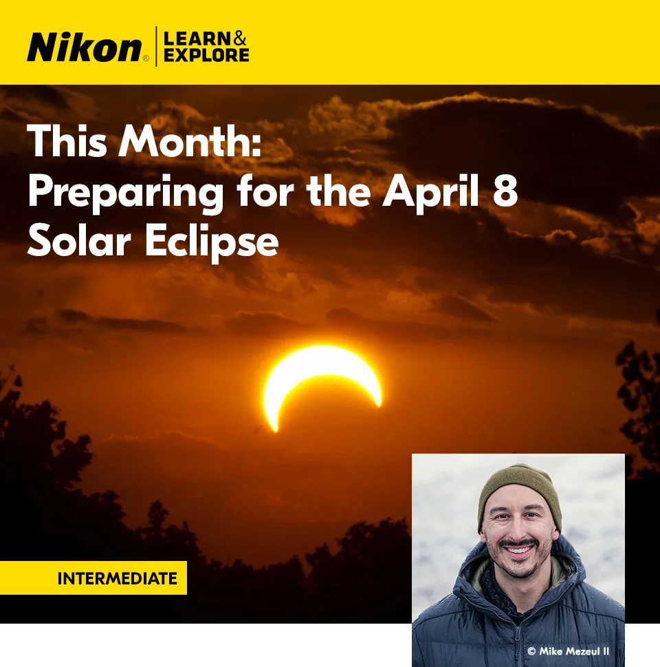 Nikon Learn and Explore | This month: Preparing for the April 8 Solar Eclipse