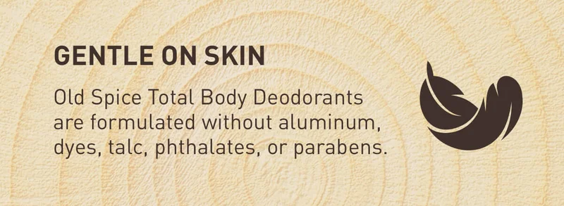 GENTLE ON SKIN - Old Spice Total Body Deodorants are formulated without aluminum, dyes, talc, phthalates, or parabens.