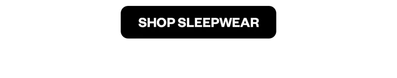SHOP SLEEPWEAR