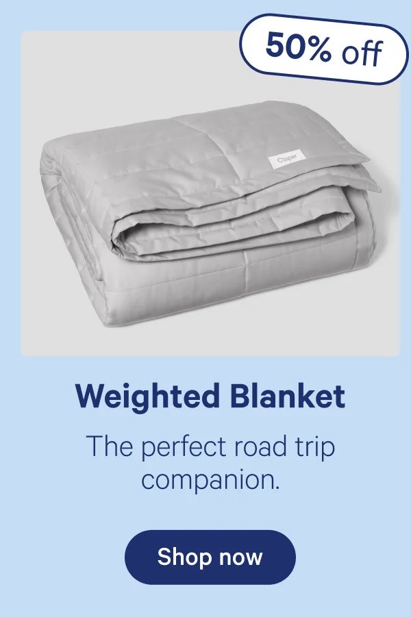 Weighted Blanket; The perfect road trip companion.
