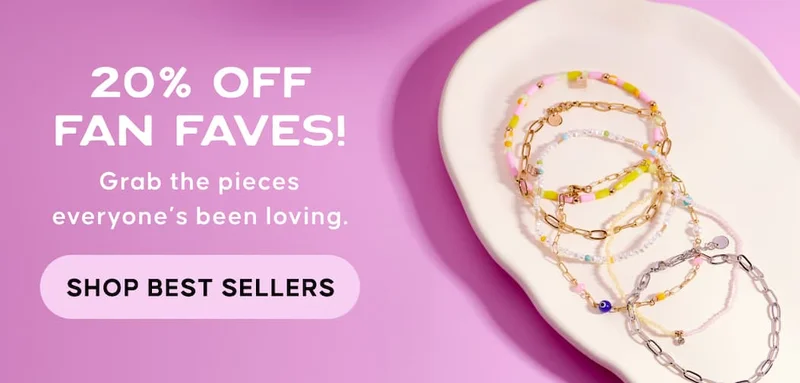 20% Off Fan Faves! Grab the pieces everyone’s been loving. SHOP BEST SELLERS