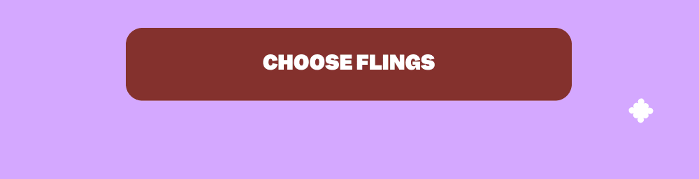 CHOOSE FLINGS
