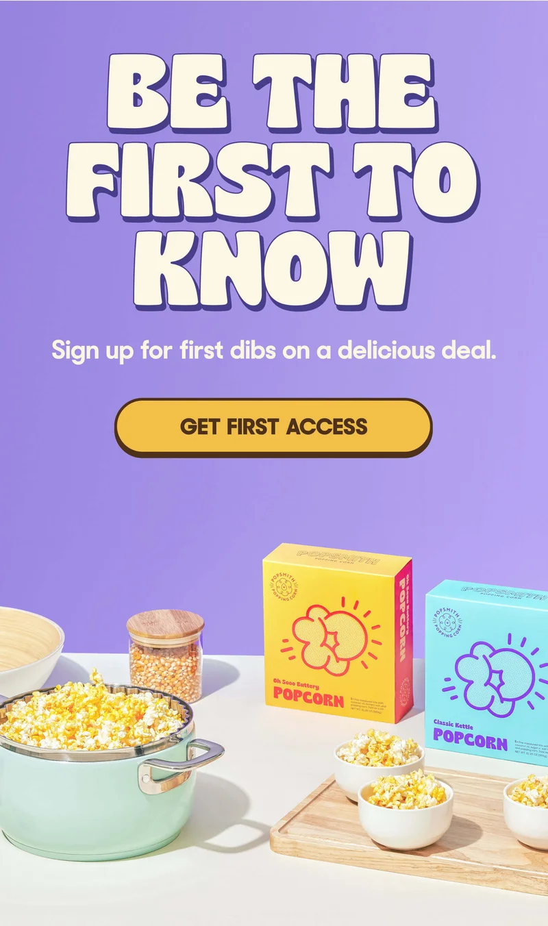 BE THE FIRST TO KNOW Sign up for first dibs on a delicious deal. GET FIRST ACCESS