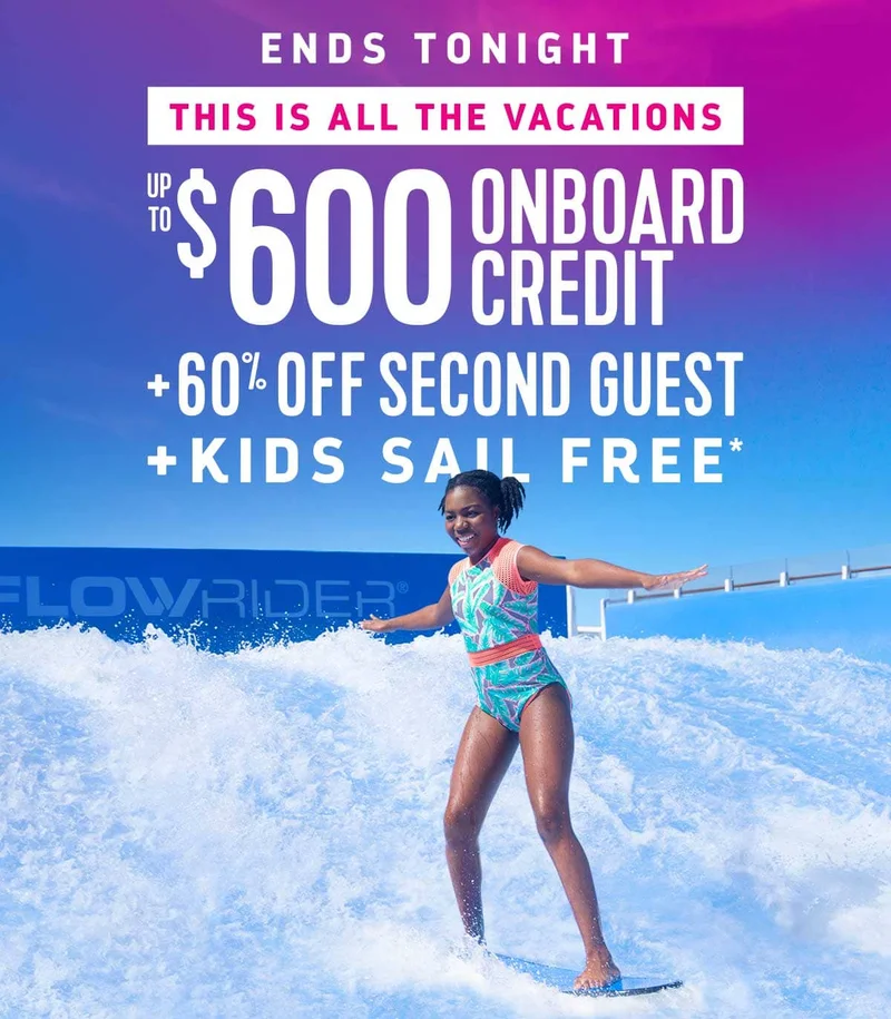 ENDS TONIGHT - UP TO $600 OFF + 30% OFF SECOND GUEST + KIDS SAIL FREE